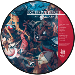 EXCESSIVE FORCE In Your Blood , picture disc vinyl - County Edition - B side